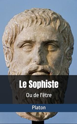 Le Sophiste de Platon: Ou de l'être von Independently published